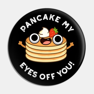 Pancake My Eyes Off You Cute Food Pun Pin