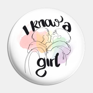 I Know a Girl Pin