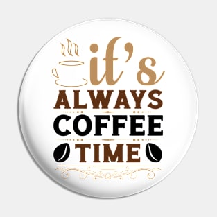 It's Always Coffee Time Pin