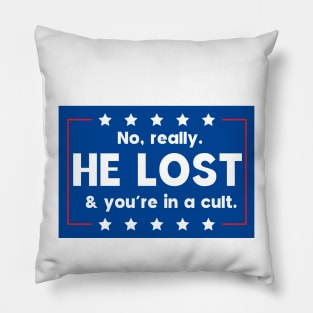 No really. He lost & you're in a cult Pillow