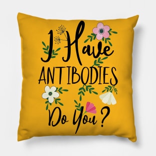 I Have Antibodies Do you Floral Spring Vaccinated Novelty Pillow