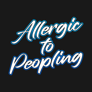 Allergic to Peopling T-Shirt