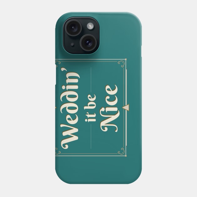 Weddin' It Be Nice? Phone Case by ValidOpinion