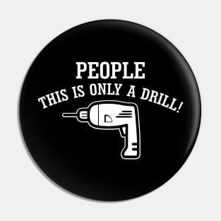 People, This Is Only Drill! Pin