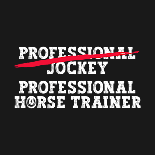 Professional Jockey Professional Horse Trainer - Horse Trainer T-Shirt