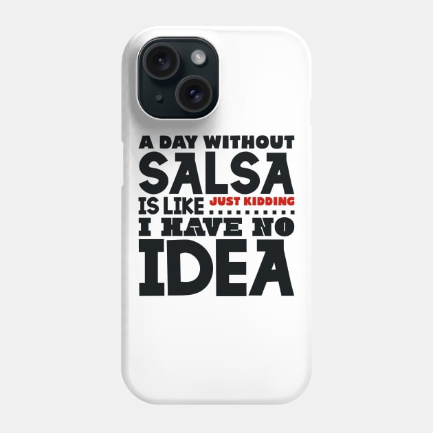 A day without salsa is like Phone Case by colorsplash