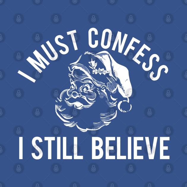 I Must Confess I Still Believe by PopCultureShirts