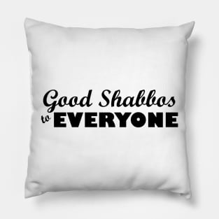 Good Shabbos to EVERYONE Pillow