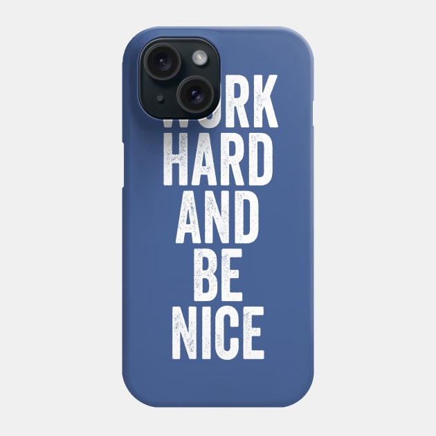 Work Hard And Be Nice White Phone Case by GuuuExperience