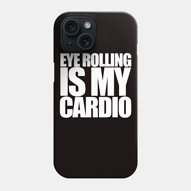 Eye Rolling is my Cardio Phone Case by PopCultureShirts