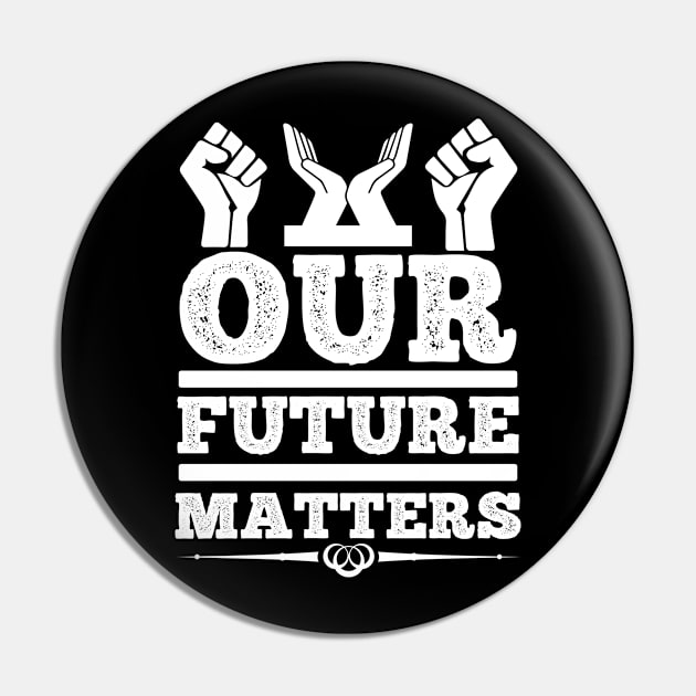 Our Future Matters T Shirt For Women Men Pin by Pretr=ty