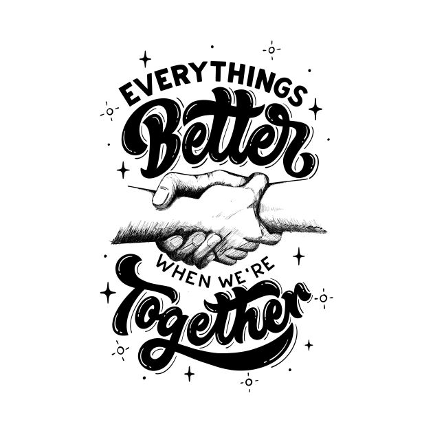 everthings better when we're toghether by Medotshirt