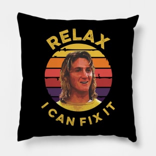 Relax I can fix it spicoli 24 Pillow