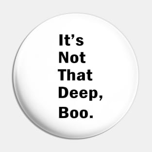 It S not that deep boo Pin