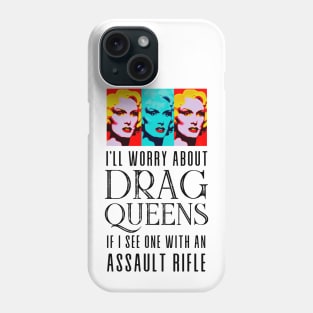 I’ll Worry About Drag Queens If I See One With an Assault Rifle Phone Case