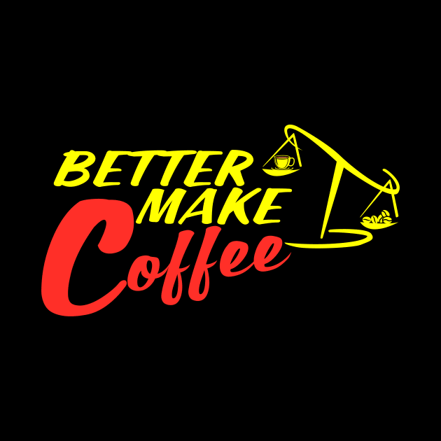 Better Make Coffee by Moaw Coffee