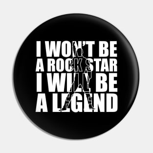 I won't be a rockstar i will be a legend Pin