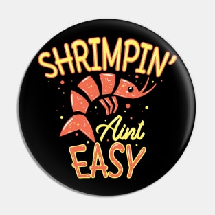 Shrimpin' ain't easy - Funny Shrimps Lover Pin