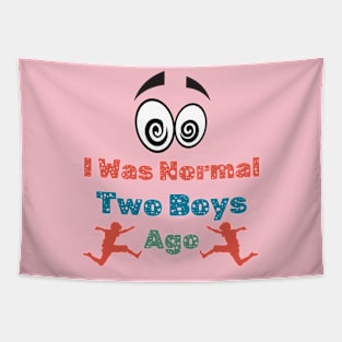 I Was Normal Two Boys Ago Funny Mom T Shirt for Mother of Two Boys Tapestry