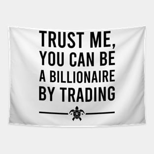 TRUST ME YOU CAN BE A BILLIONAIRE BY TRADING_w Tapestry