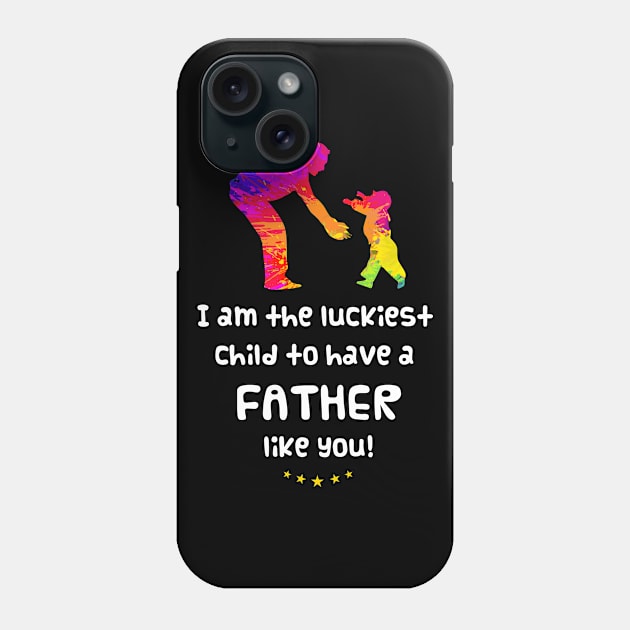 I am the luckiest child to have a father like you! Phone Case by Parrot Designs
