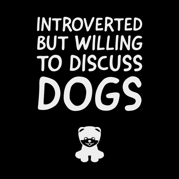 Introverted But Willing To Discuss Dogs by TrendyClothing