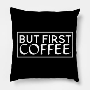 But First Coffee the best coffee lover gift Pillow