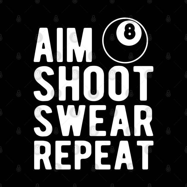 Pool / Billiard Player  -  Aim shoot Swear Repeat by KC Happy Shop