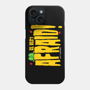 Be Afraid!!!! Phone Case