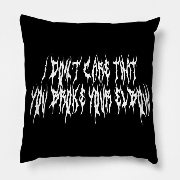 i dont care that you broke your elbow metal font Pillow by blueversion