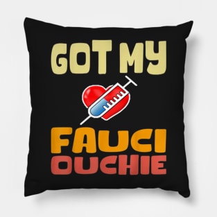 Got my fauci ouchie vaccinated shirt Pillow