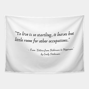 A Quote from "Letters from Dickinson to Higginson" by Emily Dickinson Tapestry