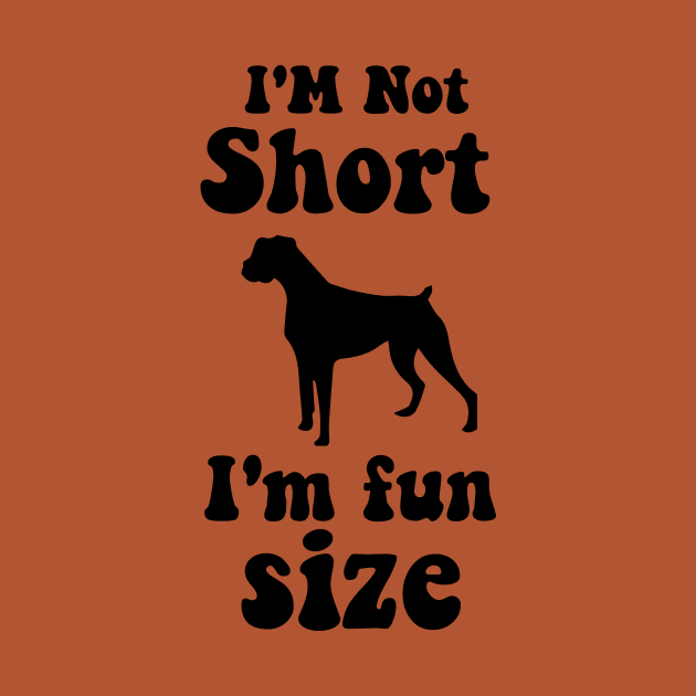 funny dog boxer  IM NOT SHORT IM FUN SIZE by spantshirt