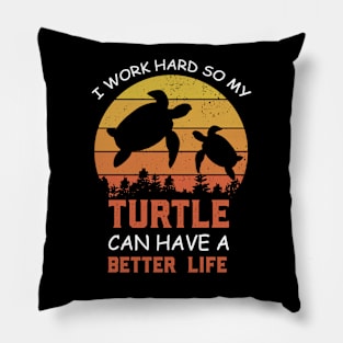 i Work Hard So My Turtle Can Have A Better Life Cute And Humor Gift For All The Turtle Owners And Lovers Exotic Pets Pillow