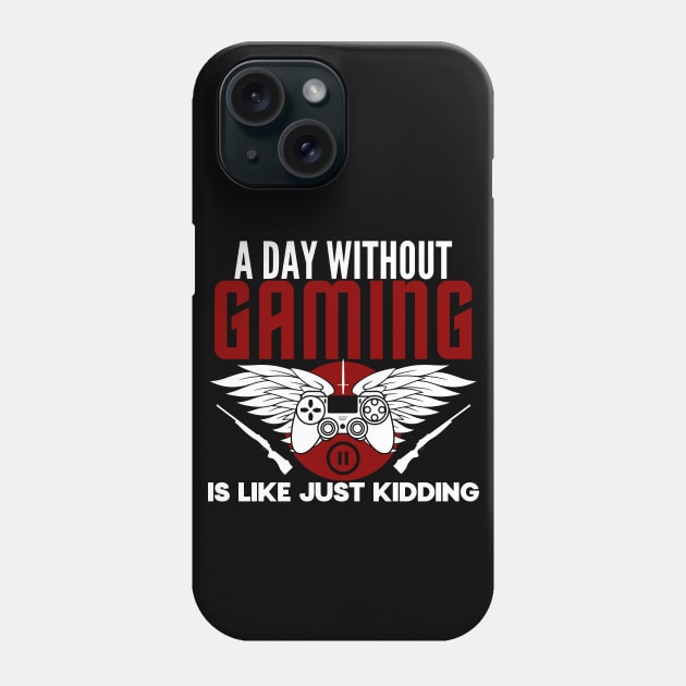 A day without gaming is like just kidding - gamer Phone Case by holy mouse