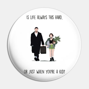 Is life always this hard pr just when you're a kid?, Léon: The Professional Pin
