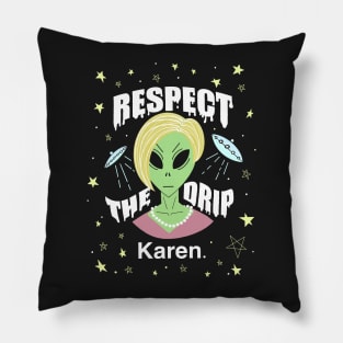 Respect the drip Karen. Alien Pillow