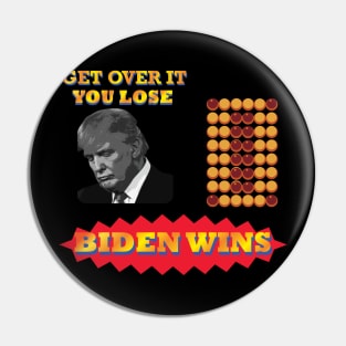 Biden Win Get Over It You Lose(funny gift for President Joe Biden's supporter and voter) Pin