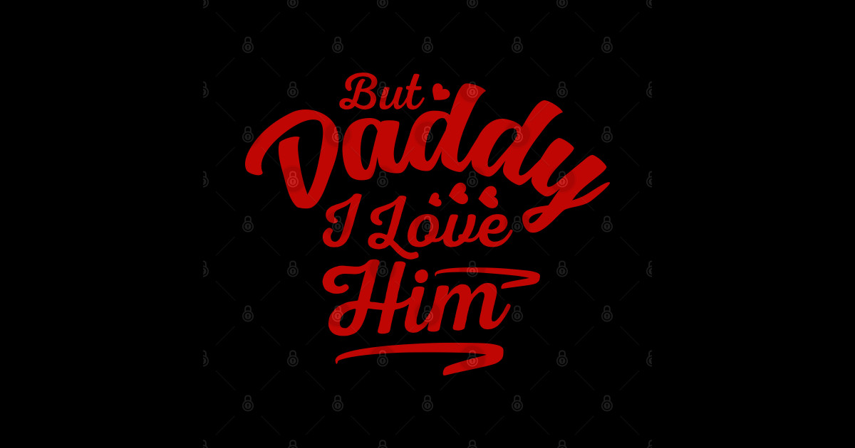 Funny But Daddy I Love Him But Dady I Love Him But Daddy I Love Him Sticker Teepublic 
