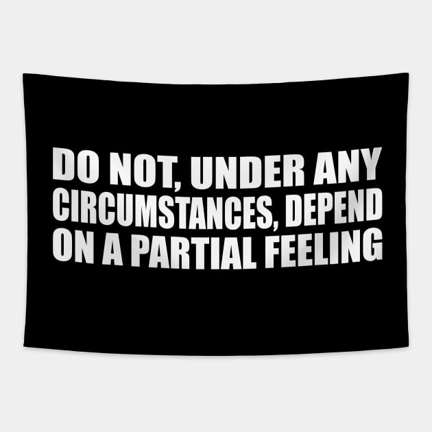 Do not, under any circumstances, depend on a partial feeling Tapestry by CRE4T1V1TY