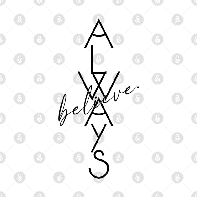 Always Believe Motivational Word Art Minimalist Aesthetic Design by PANGANDOY