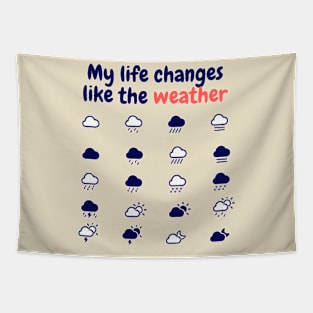 My life changes like the weather Tapestry