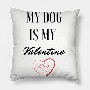 My dog is my valentine Pillow