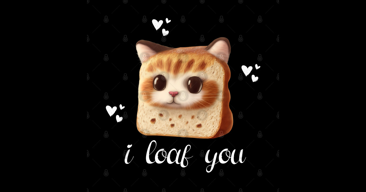 I Loaf You Funny Cat I Loaf You Sticker TeePublic