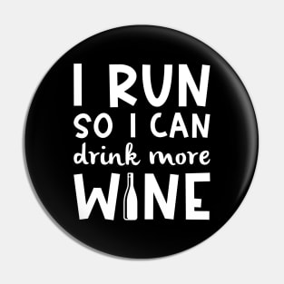 I Run So I Can Drink More Wine Pin