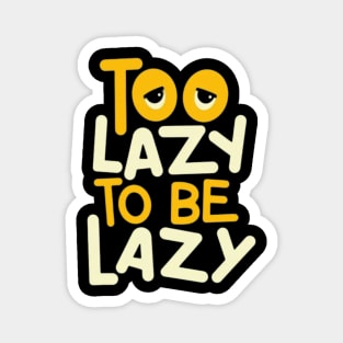 Too Lazy To Be Lazy Magnet