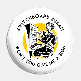 Switchboard Susan Won't You Give Me A Sign Pin