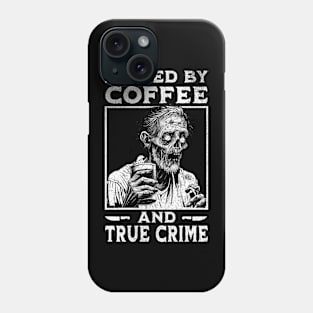 Fueled By Coffee and True Crime Phone Case