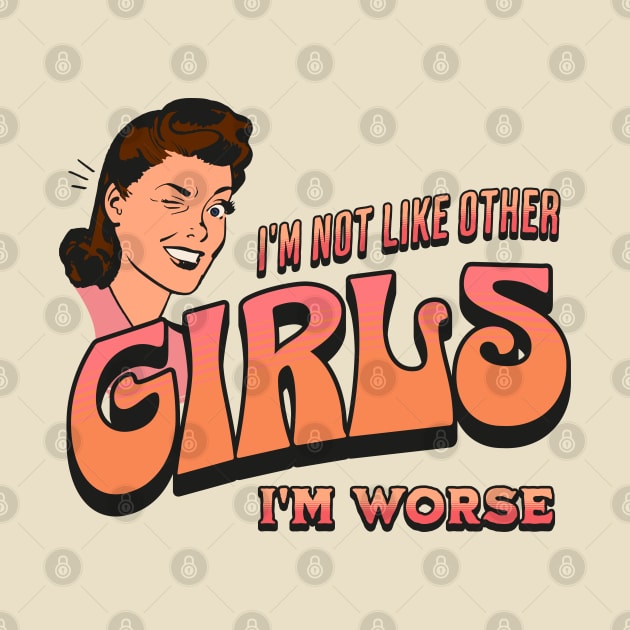 I'm Not Like Other Girls I'm Worse by valentinahramov