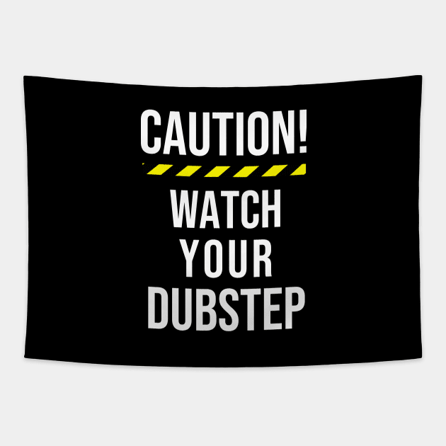 CAUTION! WATCH YOUR DUBSTEP Tapestry by vantadote